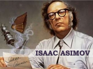 ISAAC ASIMOV
 