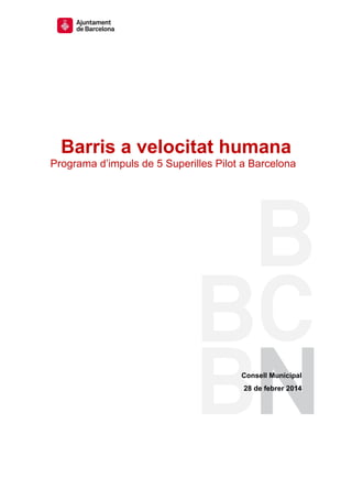 Barris a velocitat humana
Programa d’impuls de 5 Superilles Pilot a Barcelona

Consell Municipal
28 de febrer 2014

 