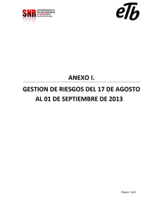 ANEXO I.
GESTION DE RIESGOS DEL 17 DE AGOSTO
AL 01 DE SEPTIEMBRE DE 2013

Página 1 de 6

 
