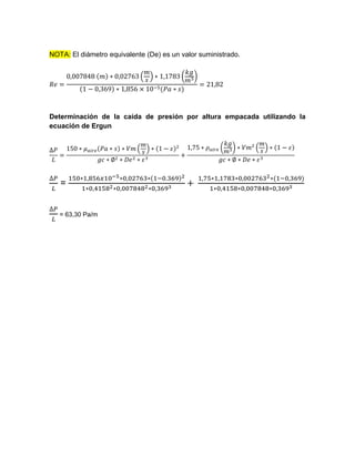 NOTA: El diámetro equivalente (De) es un valor suministrado.
( ) ( )
Determinación de la caída de presión por altura empacada utilizando la
ecuación de Ergun
( ) ( ) ( )
=
= 63,30 Pa/m
 