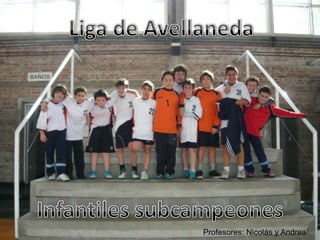 Liga de AvellanedaInfantiles subcampeonesProfesores: Nicolás y Andrea
