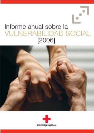 Informe anual sobre la
VULNERABILIDAD SOCIAL
           [2006]
 