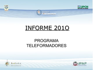 INFORME 201O PROGRAMA TELEFORMADORES 