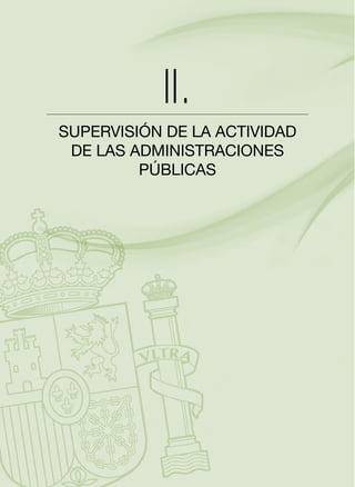 II.

SUPERVISIÓN DE LA ACTIVIDAD 

DE LAS ADMINISTRACIONES 

PÚBLICAS


 