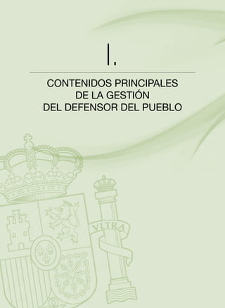 I.

CONTENIDOS PRINCIPALES 

DE LA GESTIÓN 

DEL DEFENSOR DEL PUEBLO


 