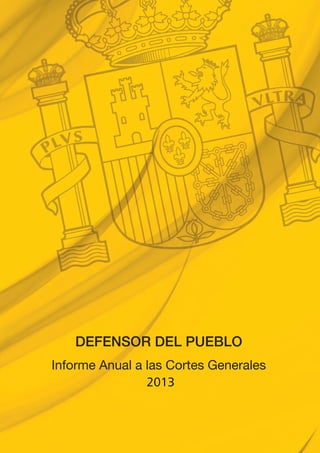 DEFENSOR DEL PUEBLO

Informe Anual a las Cortes Generales 

2013


 