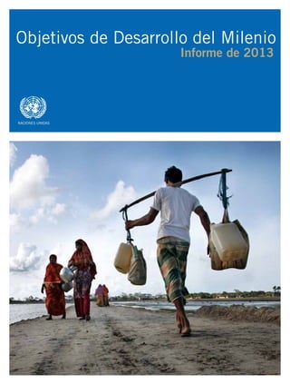 asdf
Objetivos de Desarrollo del Milenio
Informe de 2013
NACIONES UNIDAS
 