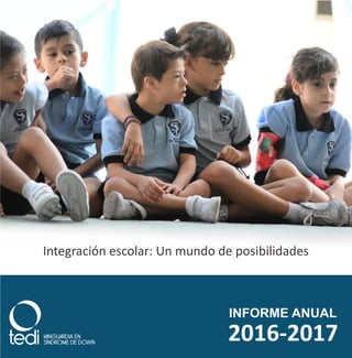 INFORME ANUAL
2016-2017
Integración escolar: Un mundo de posibilidades
 
