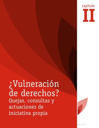 ¿Vulneración
de derechos?
Quejas, consultas y
actuaciones de
iniciativa propia
capítulo
II
Vista anterior
 