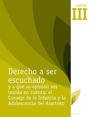 capítulo
III
Derecho a ser
escuchado
y a que su opinión sea
tenida en cuenta: el
Consejo de la Infancia y la
Adolescencia del Ararteko
Vista anterior
 