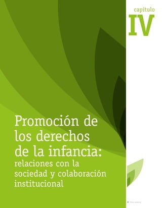 capítulo
IV
Promoción de
los derechos
de la infancia:
relaciones con la
sociedad y colaboración
institucional
Vista anterior
 