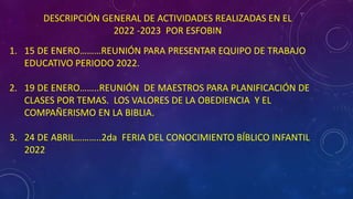 DESCRIPCIÓN GENERAL DE ACTIVIDADES REALIZADAS EN EL
2022 -2023 POR ESFOBIN
1. 15 DE ENERO………REUNIÓN PARA PRESENTAR EQUIPO ...