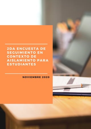 2DA ENCUESTA DE
SEGUIMIENTO EN
CONTEXTO DE
AISLAMIENTO PARA
ESTUDIANTES
NOVIEMBRE 2020
 
