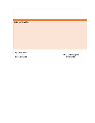 f.) Alison Pérez
MSc. Víctor Zapata
ESTUDIANTE DOCENTE
BIBLIOGRAFÍA:
 