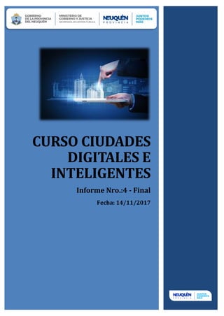 CURSO CIUDADES
DIGITALES E
INTELIGENTES
Informe Nro.:4 - Final
Fecha: 14/11/2017
 