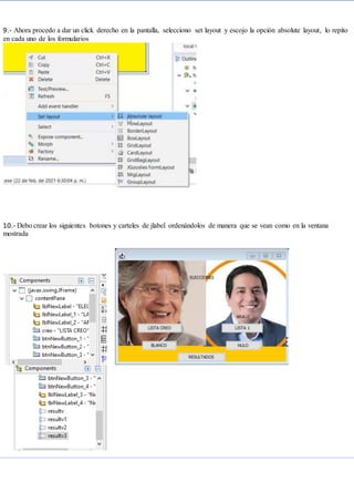 9.- Ahora procedo a dar un click derecho en la pantalla, selecciono set layout y escojo la opción absolute layout, lo repito
en cada uno de los formularios
10.- Debo crear los siguientes botones y carteles de jlabel ordenándolos de manera que se vean como en la ventana
mostrada
 
