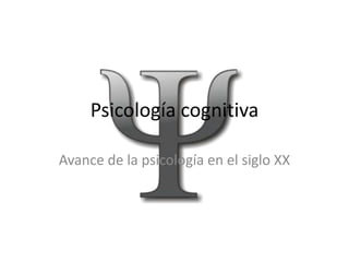 Psicología cognitiva

Avance de la psicología en el siglo XX
 