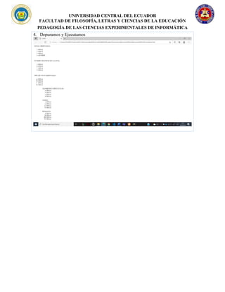 UNIVERSIDAD CENTRAL DEL ECUADOR
FACULTAD DE FILOSOFÍA, LETRAS Y CIENCIAS DE LA EDUCACIÓN
PEDAGOGÍA DE LAS CIENCIAS EXPERIMENTALES DE INFORMÁTICA
4. Depuramos y Ejecutamos
 