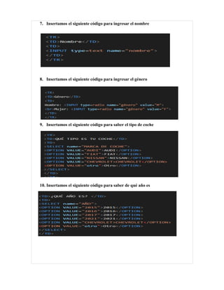 7. Insertamos el siguiente código para ingresar el nombre
8. Insertamos el siguiente código para ingresar el género
9. Insertamos el siguiente código para saber el tipo de coche
10. Insertamos el siguiente código para saber de qué año es
 