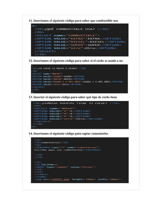 11. Insertamos el siguiente código para saber que combustible usa
12. Insertamos el siguiente código para saber si el coche es usado o no
13. Insertar el siguiente código para saber qué tipo de coche tiene
14. Insertamos el siguiente código pata captar comentarios
 