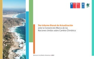Ministerio del Medio Ambiente 2022
5to Informe Bienal de Actualización
ante la Convención Marco de las
Naciones Unidas sobre Cambio Climático
 