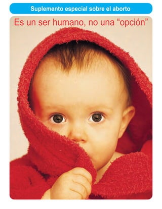 Suplemento especial sobre el aborto

Es un ser humano, no una “opción”
 