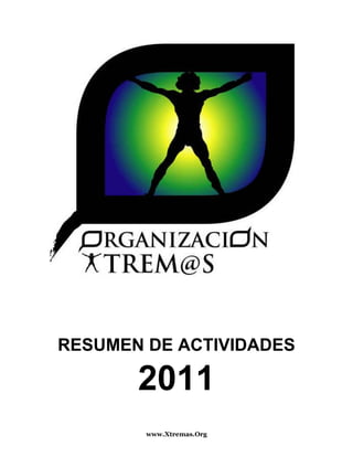 RESUMEN DE ACTIVIDADES

       2011
        www.Xtremas.Org
 