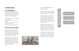 2. Estructura
2.1 Problemática
Frente a la problemática de pen-
sar el plato en el espacio, se pre-
sentan de inmediato una serie de
cuestionamientos que se deben
resolver, como por ejemplo:
¿Las masas se apoyan, se cuelgan,
se superpone?
¿Las masas van a la vista o van
ocultas?
¿Esta estructura tiende a lo verti-
cal o a lo horizontal?
¿A qué altura están dispuestas?
2.2 Primeros prototipos
Buscando dar respuesta a estas
preguntas el taller presenta las
primeras maquetas, en estas ma-
quetas pudimos ver algunas ideas
que se repetían como el uso de
repisas, mesas, y estantes.
Se presentan dos propuestas que
salen de esto ya conocido, una
que se enfoca en el movimiento
y cuidad de la forma en que se
entregaran los platos, y otra que
cuida de la delicadeza en que los
platos van puestos.
2.2.1 Observaciones y re-
querimientos
De esta primera instancia podem-
os sacar líneas que hay que seguir
para poder llegar a la forma ideal.
Podemos decirte que dentro de
los requerimientos es que esta
estructura sea un elemento ex-
positor, que permita mostrar las
masas como protagonista, por lo
que la estructura tiene que tener
cierta sutileza.
Además debe considerar otros
aspectos, como un lugar para las
botellas, para los desechos, con-
siderar también cual es el lugar de
la persona que sirve y entrega la
comida, y de los que van a comer.
Por otro lado, estos módulos es-
tán inscritos en un lugar, se debe
pensar como una totalidad, con-
siderando por donde entran los
invitados, y como se dispondrán.
 