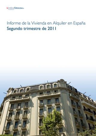 Informe de la Vivienda en Alquiler en España
Segundo trimestre de 2011
 
