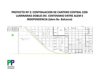 PROYECTO Nº 2: CONTINUACION DE CANTERO CENTRAL CON
   LUMINARIAS DOBLES BV. CENTENARIO ENTRE ALEM E
          INDEPENDENCIA (idem Bv. Balcarce)
 