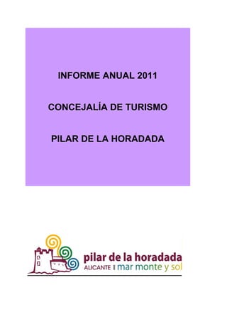 INFORME ANUAL 2011

CONCEJALÍA DE TURISMO

PILAR DE LA HORADADA

 