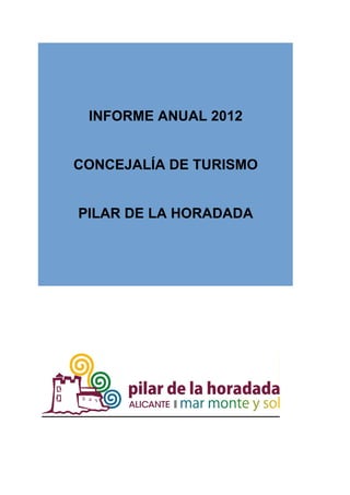 INFORME ANUAL 2012

CONCEJALÍA DE TURISMO

PILAR DE LA HORADADA

 