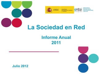 La Sociedad en Red
             Informe Anual
                  2011




Julio 2012
 