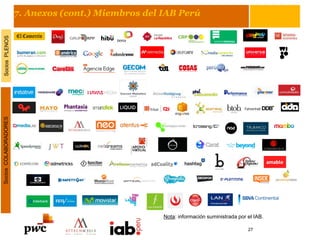 7. Anexos (cont.) Miembros del IAB Perú
SociosPLENOSSociosCOLABORADORES
Nota: información suministrada por el IAB.
27
 