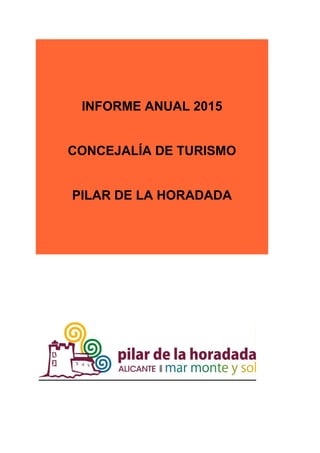 INFORME ANUAL 2015
CONCEJALÍA DE TURISMO
PILAR DE LA HORADADA
 