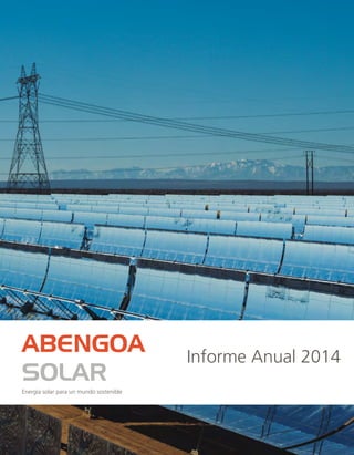 ABENGOA
SOLAR
Energía solar para un mundo sostenible
Informe Anual 2014
 