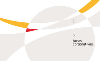 Áreas
corporativas
3
 