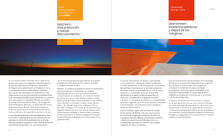 14 15
El área de Downstream de Repsol, especializada
en el suministro y trading de crudos y productos,
el refino de petróleo, la comercialización de derivados
del petróleo y la producción y venta de productos
químicos, mejoró su resultado en un 111% en 2014,
hasta los 1.012 millones de euros. El aumento
del beneficio se debió fundamentalmente a la
evolución favorable de los márgenes de refino
y química, y a los planes de eficiencia y competitividad
de ambos negocios, así como a los mayores volúmenes
comercializados y al incremento de los márgenes
de gas en Norteamérica.
Estos resultados siguen demostrando la calidad
de los activos de Repsol, más aún tras la puesta
en marcha de los grandes proyectos de refino en
Cartagena y Muskiz (Bilbao), permitiendo mantener
a Repsol en posiciones de liderazgo entre sus
competidores europeos en términos de margen
integrado de refino y márketing.
Uno de los elementos fundamentales de la estrategia
de Repsol es el desarrollo integrado de sus negocios
de Upstream y Downstream. Esta integración
se traduce en evidentes ventajas y sinergias
corporativas, como una mayor estabilidad en los
resultados, favoreciendo el cumplimiento de los
objetivos de retribución atractiva para el accionista
y de fortaleza financiera.
El negocio de Downstream se ha vuelto a convertir
en un gran generador de caja neta, una vez finalizado
con éxito el periodo de inversiones en sus activos, que
ha permitido incrementar la capacidad de conversión
y la eficiencia operativa del sistema de refino de Repsol.
Se mantienen como prioridades de gestión la eficiencia
energética, la seguridad en las operaciones y el máximo
respeto al medio ambiente.
En un contexto difícil, marcado por la caída de los
precios del crudo en la segunda mitad del ejercicio,
el área de Exploración y Producción (Upstream)
de Repsol volvió a demostrar su fortaleza en 2014.
La producción neta de hidrocarburos aumentó
por cuarto año consecutivo, en concreto un 2,5%,
hasta alcanzar los 355.000 barriles de petróleo al día.
Este incremento se debió principalmente a la conexión
de nuevos pozos en Sapinhoá (Brasil), a la puesta
en producción de Kinteroni (Perú) y de la segunda
fase de Margarita (Bolivia), y al desarrollo del campo
Syskonsininskoye (Rusia), y permitió compensar
la menor producción en Libia como consecuencia
de los problemas de seguridad existentes en el país.
La tasa de reemplazo de reservas probadas se situó
en el 118%. El promedio de los tres últimos años se
aproxima al 200%. Al final del ejercicio, la cifra de
reservas probadas ascendía a 1.539 millones de barriles
equivalentes de petróleo, con una incorporación
de 153 millones de barriles equivalentes de petróleo
procedentes sobre todo de Perú, Brasil, Trinidad
y Tobago y Estados Unidos.
Además, se mantuvo el esfuerzo inversor en exploración:
durante el ejercicio se finalizaron 24 sondeos
exploratorios, de los cuales 4 resultaron positivos
y 6 permanecen en evaluación, así como 10 sondeos
de evaluación, de los cuales 8 fueron exitosos. Cabe
destacar los descubrimientos realizados en los sondeos
León y Buckskin-2 (Estados Unidos), Seat-2 (Brasil),
Gabi-1 y K-3 (Rusia), Qugruk 5 y 7 (Alaska) y TB-14
(Trinidad y Tobago). Los más de 40 descubrimientos
logrados desde 2007, entre los que se incluyen ocho
de los mayores hallazgos a nivel mundial, constatan
el éxito exploratorio de Repsol y aseguran la creación
de proyectos que respaldarán este crecimiento en los
próximos años.
HITOS
Upstream:
más producción
y nuevos
descubrimientos
Downstream:
excelencia operativa
y mejora de los
márgenes
Tasa
de reemplazo
de reservas
del 118%
Generador
de caja neta
Hitos 2014Hitos 2014
 