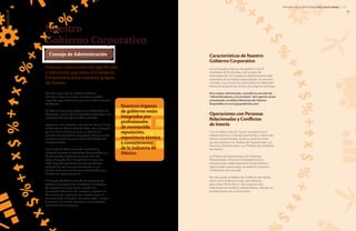 Características de Nuestro
Gobierno Corporativo
Los principales órganos de gobierno son la
Asamblea de Accionistas y el Consejo de
Administración. El Consejo de Administración está
soportado por el trabajo especializado de diversos
Comités, cuya función es profundizar en diferentes
temas de acuerdo con la ley y las mejores prácticas.
Para mayor información, consulte la sección de
“Administradores y Accionistas” del reporte anual
presentado a la Bolsa Mexicana de Valores.
Disponible en www.grupobimbo.com
Nuestro
Gobierno Corporativo
Consejo de Administración
Estamos conscientes del significado
y relevancia que tiene el Gobierno
Corporativo para nuestros grupos
de interés.
Por ello, seguimos las mejores prácticas
internacionales en el tema, así como aquéllas
sugeridas por instituciones como la Bolsa Mexicana
de Valores.
El máximo órgano de gobierno es la Asamblea de
Accionistas, quien tiene la facultad de designar a los
miembros del Consejo de Administración.
Conforme a los estatutos sociales de Grupo Bimbo,
el Consejo de Administración debe estar integrado
por un mínimo de cinco (5) y un máximo de
veintiún (21) consejeros propietarios, de los cuales
al menos veinticinco por ciento (25%) deben ser
independientes.
El Consejo de Administración nombrado y
ratificado durante la Asamblea General Ordinaria
de Accionistas celebrada el 09 de abril de
2013 y después del 1º de julio del mismo año,
está integrado por diecisiete (17) consejeros
propietarios, quienes permanecerán en su
puesto hasta que las personas designadas para
sustituirlos tomen posesión.
El Consejo de Administración es el órgano de
gobierno encargado de establecer la estrategia
de negocios de largo plazo, aprobar las
principales decisiones de negocio, supervisar la
administración, gestionar los riesgos, vigilar el
cumplimiento normativo, así como elegir, evaluar
y remover al Director General y a los directivos
relevantes de la empresa.
Nuestros órganos
de gobierno están
integrados por
profesionales
de reconocida
reputación,
experiencia técnica
y conocimiento
de la industria en
México.
Operaciones con Personas
Relacionadas y Conflictos
de Interés
Con el objetivo de dar mayor transparencia e
independencia a nuestras decisiones y relaciones,
hemos implementado diversas políticas entre
las que destacan la “Política de Operaciones con
Personas Relacionadas” y la “Política de Conflictos
de Interés”.
La Política de Operaciones con Personas
Relacionadas, tiene como finalidad que las
transacciones celebradas entre Grupo Bimbo y
alguna parte relacionada, se realicen a precios y
condiciones de mercado.
Por otra parte, la Política de Conflictos de Interés
tiene como propósito evitar que intereses
personales (financieros o de cualquier otra
naturaleza) de nuestros colaboradores, influyan en
el desempeño de sus funciones.
4.1
4.2
4.3
4.4
4.5
4.7
4.9
4.10
4.6
INFORME ANUAL INTEGRADO 2013 GRUPO BIMBO | 1716
GRIGRI
 