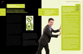 Este ejercicio nos ayudó a entender cómo la
proximidad a sitios prioritarios para la biodiversidad
y la presencia de especies en peligro de extinción
afectan al riesgo de impacto en biodiversidad. Sin
embargo, el más grande hallazgo de este proceso
fue determinar que todas las plantas de producción
del Grupo se encuentran localizadas en espacios
urbanos o semiurbanos, y que por lo tanto, sus
operaciones tienen impactos poco significativos en
el agregado de las áreas.
Sin embargo, en cumplimiento con regulaciones
locales en la planta de Lehigh Valley, en Pensilvania,
Estados Unidos, se implementaron controles
alternativos para aguas pluviales. Se reemplazaron
las tuberías convencionales y las estaciones de
acarreo de agua, por jardines de captación y
Riparian Forested Buffer. Los jardines de captación
permiten controlar la reposición de agua potable,
mientras que el Riparian Forested Buffer protege los
pantanos de los impactos provocados por la erosión
causada por el escurrimiento. Adicionalmente,
el buffer provee hábitats adecuados para la vida
salvaje en la zona.
Adicionalmente, el reporte de Evaluación de
Impactos Ambientales del Consumo y Producción;
Materiales y Productos Prioritarios, publicado en
2010 por el Programa de las Naciones Unidas
para el Medio Ambiente (UNEP por sus siglas
en inglés) señala que los impactos ambientales
más significativos de la industria alimenticia se
producen en sus cadenas de suministro ligadas a
la agricultura, en donde los mayores impactos se
generan a través de la emisión de gases de efecto
invernadero, la emisión de sustancias eutrofizantes
y de sustancias tóxicas, la extracción de agua y el
uso la tierra.
En el año 2012 realizamos un mapeo
para detectar los posibles impactos en
biodiversidad de 158 plantas de producción.
Por esta razón, en 2013, reorientamos nuestra
estrategia para identificar los posibles impactos
que generamos en los ecosistemas a partir del
abastecimiento de materias primas. Al respecto,
enfocamos nuestra estrategia en los impactos que
generan las actividades agrícolas y ganaderas de
los principales productos que consumimos en las
plantas de México.
En 2014, identificaremos riesgos asociados
a biodiversidad en sitios de abastecimiento
estratégicos para Grupo Bimbo. Esto se hará
espacialmente y en situ. A partir de los resultados
de ambos análisis, definiremos mejores prácticas de
producción para aminorar los impactos y mejorar la
cadena de valor.
Acciones ambientales en
oficinas corporativas de
Grupo Bimbo en México
y Estados Unidos
En México hemos desempeñado las siguientes acciones en
las oficinas corporativas ubicadas en Santa Fé, en la Ciudad
de México.
•	 Contratación de agua tratada para riego por medio de
tubería, en lugar de usar las pipas remolcadas por tracto-
camiones.
•	 Apagado de las unidades de manejo de aire por apertura
de ventanas y uso de ventilación natural, ocho unidades de
5 hp cada una.
•	 Cambio del sistema hidroneumático, tres de 7.5 hp y dos
de 5 hp, por un sistema de arranque con variación de
frecuencia integrado.
•	 Cambio de luminarias exteriores por Leds, eliminando la
mitad de las lámparas (ahorro de 5,000 watts).
•	 Cambio de toda la iluminación del cuerpo central por
Leds, disminuyendo su consumo en un 50% (1,000 watts).
•	 Cambio de toda la iluminación del edificio, disminuyendo el
consumo en un 30% (25,000 watts).
•	 Cambio en elevadores (en proceso) al sistema de
regeneración de energía durante el frenado, a base de un
motor Green Power sin engranes y alta eficiencia, con motor
síncrono e imanes permanentes. Dicho sistema no genera
residuos de carbón ni de aceite, no requiere ventilación
forzada y es 50% más eficiente que el actual, además
cuenta con un tablero de control que elimina tiempos
muertos y movimientos innecesarios. El ahorro es de 4 kW,
al 50% de lo actual.
Estados Unidos hemos desempeñado las siguientes
acciones en las oficinas corporativas ubicadas en Horsham,
Pensilvania, así como algunas adicionales en las plantas de
este país.
•	 Con el apoyo y liderazgo de ejecutivos de alto nivel, se
han diseñado oficinas más ecológicas con la instalación
de iluminación de alta eficiencia, sensores de encendido y
apagado, secadores de manos para evitar el uso de toallas
desechables y un mayor esfuerzo en material de reciclaje.
•	 Todas las plantas fueron inscritas en el programa
denominado EPA Energy Star Challenge, el cual propone
una reducción de energía del 10% en cinco años en cada
una de estas instalaciones.
•	 La nueva planta de Rockwall, en Pensilvania, fue reconocida
con el premio denominado Silver Certificate by the
Leadership in Energy & Environmental Design (LEED)
•	 La nueva planta de Lehigh Valley ha sido nominada para
recibir la certificación Gold LEED.
Conservación
ambiental y mejoras
También nuestras
oficinas forman parte
de la estrategia
ambiental.
EN11
INFORME ANUAL INTEGRADO 2013 GRUPO BIMBO | 7776
GRI
INFORME ANUAL INTEGRADO 2013 GRUPO BIMBO |
GRIGRI
 