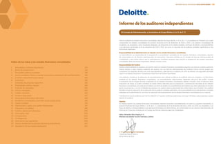 Informe de los auditores independientes
Hemos auditado los estados financieros consolidados adjuntos de Grupo Bimbo, S. A. B. de C. V. y Subsidiarias (la “Entidad”), los cuales
comprenden los estados consolidados de posición financiera al 31 de diciembre de 2013 y 2012, y los estados consolidados de
resultados, de resultados y otros resultados integrales, de variaciones en el capital contable y de flujos de efectivo correspondientes
a los ejercicios terminados el 31 de diciembre de 2013 y 2012, así como un resumen de las políticas contables significativas y otra
información explicativa.
Responsabilidad de la Administración en relación con los estados financieros consolidados
La administración es responsable de la preparación y presentación razonable de los estados financieros consolidados adjuntos
de conformidad con las Normas Internacionales de Información Financiera emitidas por el Consejo de Normas Internacionales de
Contabilidad, y del control interno que la administración considere necesario para permitir la preparación de estados financieros
consolidados libres de errores importantes, debido a fraude o error.
Responsabilidad del Auditor
Nuestra responsabilidad es expresar una opinión sobre los estados financieros consolidados adjuntos con base en nuestras auditorías.
Hemos llevado a cabo nuestras auditorías de acuerdo con las Normas Internacionales de Auditoría. Dichas normas exigen que
cumplamos los requisitos de ética, así como que planeemos y ejecutemos la auditoría con el fin de obtener una seguridad razonable
sobre si los estados financieros consolidados están libres de errores importantes.
Una auditoría consiste en la aplicación de procedimientos para obtener evidencia de auditoría sobre los importes y la información
revelada en los estados financieros consolidados. Los procedimientos seleccionados dependen del juicio del auditor, incluida
la evaluación de los riesgos de error importante en los estados financieros consolidados debido a fraude o error. Al efectuar dicha
evaluación de riesgo, el auditor considera el control interno relevante para la preparación y presentación razonable de los estados
financieros consolidados por parte de la Entidad, con el fin de diseñar los procedimientos de auditoría que sean adecuados en función
de las circunstancias, y no con la finalidad de expresar una opinión sobre la efectividad del control interno de la Entidad. Una auditoría
también incluye la evaluación de lo adecuado de las políticas contables aplicadas y de la razonabilidad de las estimaciones contables
realizadas por la administración, así como la evaluación de la presentación de los estados financieros consolidados en su conjunto.
Consideramos que la evidencia que hemos obtenido en nuestras auditorias proporciona una base suficiente y adecuada para nuestra
opinión de auditoría.
Opinión
En nuestra opinión, los estados financieros consolidados adjuntos presentan razonablemente, en todos los aspectos importantes, la
posición financiera de Grupo Bimbo, S. A. B. de C. V. y Subsidiarias al 31 de diciembre de 2013 y 2012, así como sus resultados y sus
flujos de efectivo correspondientes a los ejercicios terminados en dichas fechas, de conformidad con las Normas Internacionales de
Información Financiera, emitidas por el Consejo de Normas Internacionales de Contabilidad.
Galaz, Yamazaki, Ruiz Urquiza, S. C.
Miembro de Deloitte Touche Tohmatsu Limited
C. P. C. Octavio Aguirre Hernández
Ciudad de México, México
28 de Marzo de 2014
Al Consejo de Administración y Accionistas de Grupo Bimbo, S. A. B. de C. V.
Índice de las notas a los estados financieros consolidados
1	 Actividades y eventos importantes	 135
2	 Bases de presentación	 135
3	 Principales políticas contables 	 138
4	 Juicios contables críticos y fuentes clave para la estimación de incertidumbres	 154
5	 Cuentas y documentos por cobrar 	 156
6	 Inventarios	 156
7	 Entidades de propósito específico	 156
8	 Propiedades, planta y equipo	 158
9	 Inversión en asociadas 	 160
10	 Activos intangibles	 160
11	 Crédito mercantil 	 164
12	 Deuda a largo plazo	 167
13	 Instrumentos financieros derivados	 169
14	 Beneficios a empleados y previsión social a largo plazo	 185
15	 Capital contable	 195
16	 Operaciones y saldos con partes relacionadas	 197
17	 Impuestos a la utilidad	 199
18	 Costos y gastos por naturaleza	 205
19	 Otros gatos, neto	 206
20	 Compromisos 	 206
21	 Contingencias	 208
22	 Información por segmentos	 208
23	 Hechos posteriores al periodo sobre el que se informa	 210
24	 Aprobación de los estados financieros	 210
129INFORME ANUAL INTEGRADO 2013 GRUPO BIMBO |
 