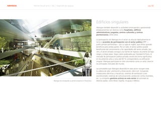 ABENGOA Informe Anual 2014 | 06.2 Desarrollo de negocio pág. 42
Edificios singulares
Abengoa también desarrolla su actividad construyendo y gestionando
emplazamientos tan diversos como hospitales, edificios
administrativos, juzgados, centros culturales y centros
penitenciarios, entre otros.
La participación de Abengoa en el sector se articula habitualmente en
torno a acuerdos de participación con el sector público (PPP —
public-private partnerships— por su sigla en inglés), que ofrece grandes
beneficios para ambas partes. Por un lado, el sector público puede
beneficiarse del conocimiento y las capacidades del sector privado; por
otro, el sector privado consigue una fuente de ingresos recurrente de bajo
riesgo y a largo plazo. Según datos publicados por Standard & Poors, el
mercado de participación público-privada crecerá de forma significativa
en los próximos años y cerca del 60 % corresponderá a la edificación
singular. Abengoa participará en este crecimiento como un actor clave en
los principales mercados del mundo.
Las actividades que Abengoa desarrolla en este sector incluyen toda
la cadena de valor: promoción y financiación; obra civil, incluyendo
instalaciones eléctricas y mecánicas; sistemas de ventilación y aire
acondicionado; sistemas de comunicaciones; protección contra incendios,
etc. La compañía gestiona activos en este sector de actividad en
diversos países, como Brasil, España, Uruguay o México.Abengoa ha conseguido su primer proyecto en Dinamarca
 