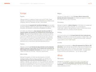 ABENGOA Informe Anual 2014 | 06.3 Ingeniería y construcción pág. 50
Europa
España
Abengoa empezó su andadura en España hace más de 70 años. Desde
entonces, ha contribuido de forma activa al desarrollo de las infraestructuras
energéticas, eléctricas, ferroviarias, de redes y civiles del país.
La empresa desarrolla proyectos de muy diversa tipología para una cartera
de clientes fidelizada y diversificada, desde trabajos de mantenimiento de redes
ferroviarias y de transmisión a construcción y remodelación de edificios.
En el último año destacan los dos contratos suscritos con Adif, la
empresa pública que gestiona las infraestructuras ferroviarias en
España. Abengoa será responsable de instalar y mantener los sistemas
de protección y seguridad, así como de telecomunicaciones fijas, en un
tramo de 51 kilómetros de vías entre las provincias de León y Asturias.
Por otra parte, la compañía se ocupará del suministro e instalación de
la línea aérea de contacto y sistemas asociados en un trazado de 65
kilómetros para la nueva línea de alta velocidad Madrid-Murcia.
Francia
Abengoa mantiene un contrato de larga duración con las empresas
públicas francesas responsables de los sistemas de transmisión de
electricidad y de transporte ferroviario, para las que realiza diversos
trabajos de líneas de transmisión, catenarias y electrificación.
Reino Unido
Abengoa ha logrado en el último año dos proyectos en el sector
ferroviario de gran relevancia para la compañía. Uno de ellos es la
electrificación ferroviaria de 250 kilómetros de vía en el sur de
Inglaterra. Abengoa, que cuenta con uno de los parques de maquinaria
ferroviaria más avanzados del sector, es un referente internacional en el
desarrollo de proyectos llave en mano en las actividades de catenaria,
subestaciones de tracción, comunicaciones e instalaciones auxiliares.
Bélgica
Abengoa va a desarrollar en Gante la mayor planta comercial de
biomasa de nueva construcción del mundo, que producirá 215 MW
de energía eléctrica a partir de biomasa.
Dinamarca
Abengoa ha logrado su primer proyecto en Dinamarca: las instalaciones
mecánicas del futuro edificio Niels Bohr de la Universidad de
Copenhague. Además, Abengoa llevará a cabo el mantenimiento de las
instalaciones eléctricas y mecánicas durante dos años.
Polonia
Continúa la construcción de la mayor planta de ciclo combinado de
Polonia, de 450 MW. La instalación está ubicada en Stalowa Wola, a 200
kilómetros al sureste de Varsovia. Abastecerá de electricidad, calefacción
y agua caliente a unos 10.000 hogares.
Ucrania
Abengoa está construyendo una línea de transmisión de 758 kV y 187
kilómetros, dentro del plan de desarrollo y mejora de las infraestructuras
de la red eléctrica de Ucrania. El proyecto está siendo financiado por el
Banco Europeo de Reconstrucción y Desarrollo (EBRD —European Bank
for Reconstruction and Development— por sus siglas en inglés).
África
Marruecos
Abengoa ha consolidado su presencia en el país, al que llegó hace
37 años. Es uno de los principales constructores de líneas de
transmisión, con más de 800 kilómetros, a los que se han sumado 300
nuevos kilómetros en 2014.
 