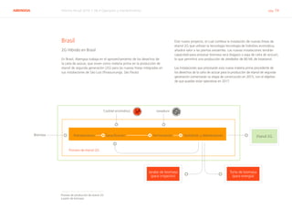 ABENGOA Informe Anual 2014 | 06.4 Operación y mantenimiento pág. 74
Brasil
2G Híbrido en Brasil
En Brasil, Abengoa trabaja en el aprovechamiento de los desechos de
la caña de azúcar, que sirven como materia prima en la producción de
etanol de segunda generación (2G) para las nuevas líneas integradas en
sus instalaciones de São Luiz (Pirassununga, São Paulo).
Este nuevo proyecto, el cual conlleva la instalación de nuevas líneas de
etanol 2G que utilizan la tecnología tecnología de hidrólisis enzimática,
añadirá valor a las plantas existentes. Las nuevas instalaciones tendrán
capacidad para procesar biomasa seca (bagazo o paja de caña de azúcar),
lo que permitirá una producción de alrededor de 80 ML de bioetanol.
Las instalaciones que procesarán esta nueva materia prima procedente de
los desechos de la caña de azúcar para la producción de etanol de segunda
generación comenzarán su etapa de construcción en 2015, con el objetivo
de que puedan estar operativas en 2017.
Proceso de producción de etanol 2G
a partir de biomasa
LevaduraCocktel enzimático
Biomasa Pretratamiento Sacarificación Fermentación Destilación y deshidratación
Proceso de etanol 2G
Etanol 2G
Torta de biomasa
(para energía)
Jarabe de biomasa
(para irrigación)
 