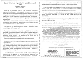 Quanto de lixo? ou: O que é lixo? O que VOCÊ produz de                      - se você utiliza copos plásticos descartáveis, quantos copos plásticos
                           lixo?                                            descartáveis você utiliza por dia? O peso é mínimo. O dano, por dois séculos.
                         Por Marise Jalowitzki
                          05.fevereiro.2011                                   - se sua alimentação é toda seca (grãos, farinhas, etc.) ou pré-pronta (congelados,
                                                                            pizzas, nuggets, etc), as embalagens que acondicionam todos esses produtos
   Várias são as campanhas para que cada cidadão se torne mais              pesam bem menos no descarte, mas a poluição que acarretam é imensa.
responsável pelo lixo que se avoluma a cada dia mais e mais em todo o
planeta. As nossas ruas são tristemente "enfeitadas" todos os dias com o      Portanto, você poderá estar BEM ABAIXO da média de produção individual de lixo
lixo que se acumula, que "voa" quando há vento, que apodrece e fede         diário, mas estará POLUINDO O PLANETA DE UMA FORMA AGRESSIVA E
quando não é retirado, que entope bueiros quando chove, alagando ruas,      IRREPARÁVEL.
trazendo prejuízos aos carros que entalam na água suja, trazendo riscos à
saúde de todos.                                                               Fonte: http://compromissoconsciente.blogspot.com/2011/02/quanto-de-lixo-
   Não estamos nem falando das pobres comunidades que moram perto           ou-o-que-e-lixo-o-que.html
dos locais de descarte, que dirá daqueles que tiram o sustento de suas                                        Convite para lançamento on-line da
vidas nos lixões imundos que a tudo misturam.                                      39ª Edição da revista eletrônica Educação Ambiental em Ação - Editorial Março-Maio/2012

                                                                            “Depois de nos precavermos contra o frio, a fome e a sede, tudo o mais não passa de vaidade e excesso.”
  Este artigo tem por objetivo trazer uma reflexão e uma análise muito                                                          (Séneca)
                                                                            Esta frase serviu de inspiração para a equipe da revista trabalhar nesta edição que inaugura o ano de 2012
pessoal: O que VOCÊ produz de lixo?                                                                 com muita Educação Ambiental focada em valores e atitudes.
                                                                               Fomos, também, incentivados pelo desejo e pela necessidade de uma tomada de consciência mais
                                                                                profunda, aquela que realmente sensibiliza e promove mudanças em diversos setores da sociedade,
  As pesquisas mostram que cada um de nós, habitantes das grandes           através da Educação Ambiental, diante de tantas situações preocupantes que vivenciamos na atualidade.
metrópoles, consumimos, em média, de 500 gramas a um quilo de lixo por            Há excessos, há faltas, e assim, há o desequilíbrio, não só o ambiental, como também o vivencial.
                                                                              Presenciamos situações inimagináveis de descaso e abandono. Um caos social (e político) se reflete no
dia. Estes dados são repassados em entrevistas, reportagens, palestras,           ambiental, e o nosso maior objetivo é colaborar para minimizar situações provocadas por atitudes
seminários e nas escolas. E as pessoas que se tocam para a                                                            desmedidas e gananciosas.
                                                                             É por isto que esta edição está repleta de ações, dicas, sugestões, relatos de experiências em Educação
responsabilidade individual, declaram:                                         Ambiental através de artigos, entrevistas e textos, espalhados em diversas seções que a compõe. Estes
  -Eu, com certeza, vou diminuir a quantidade de lixo que produzo!              trabalhos indicam ou sinalizam soluções para muitos dos problemas enfrentados confirmando que a
                                                                                 Educação Ambiental é uma das mais potentes ferramentas para a promoção destas mudança (...)

   A pergunta é: qual a NATUREZA do lixo que você produz? Ou seja, de que    E é com a frase de Dale Carnegie que encerro este editorial: ‎"A maior parte das coisas importantes no
                                                                            mundo foram realizadas por pessoas que continuaram tentando quando parecia não haver esperança de
é feito o SEU lixo?                                                                                             modo algum."(Dale Carnegie)
    Sim, pois - se você comprar e consumir um pacote de balas com 20
                                                                                                               Boa leitura e boas ações ambientais
balas, embalado com celofane; onde, dentro de cada pacote cada uma das                                                   Www.revistaea.org
20 balinhas são também embaladas individualmente, ao final do pacote,                         Berenice Gehlen Adams e equipe da Educação Ambiental em Ação.
seu lixo é de apenas alguns gramas, mas O CELOFANE É ALTAMENTE
TÓXICO e de difícil desintegração.                                                        CIRANDA APOEMA:
                                                                                                                                             Informativo elaborado por:

                                                                                         www.apoema.com.br                                   Projeto Apoema: www.apoema.com.br
  - se você compra os saquinhos-sachet de café solúvel (embalagem                         www.revistaea.org                                  Edição: Berenice Gehlen Adams
                                                                                                                                             Jornalista Resp.- Alice Gehlen Adams
econômica) de 50 gramas, em um mês, quantos saquinhos terá                           www.amigosdanatureza.net                                Mtb 12690
                                                                                 Http://projetoapoema.blogspot.com/                          Contato: bere@apoema.com.br
descartado? São só alguns gramas, mas a embalagem é, igualmente,
tóxica.
 