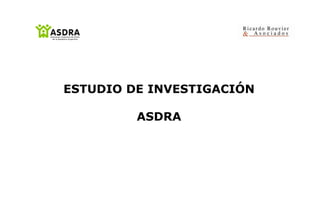 0
ESTUDIO DE INVESTIGACIÓN
ASDRA
 