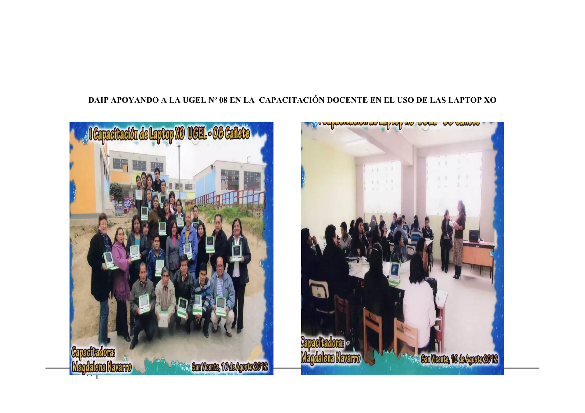 DAIP APOYANDO A LA UGEL Nº 08 EN LA CAPACITACIÓN DOCENTE EN EL USO DE LAS LAPTOP XO

19

 