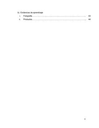 4
b) Evidencias de aprendizaje
i. Fotografía………………………………………………………………………..
ii. Productos………………………………………………………………………...
43
44
 