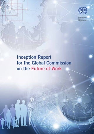 Inception Report
for the Global Commission
on the Future of Work
 