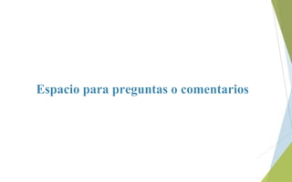 Espacio para preguntas o comentarios
 